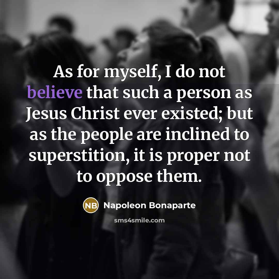 “As for myself, I do not believe that such a…” quote by Napoleon Bonaparte