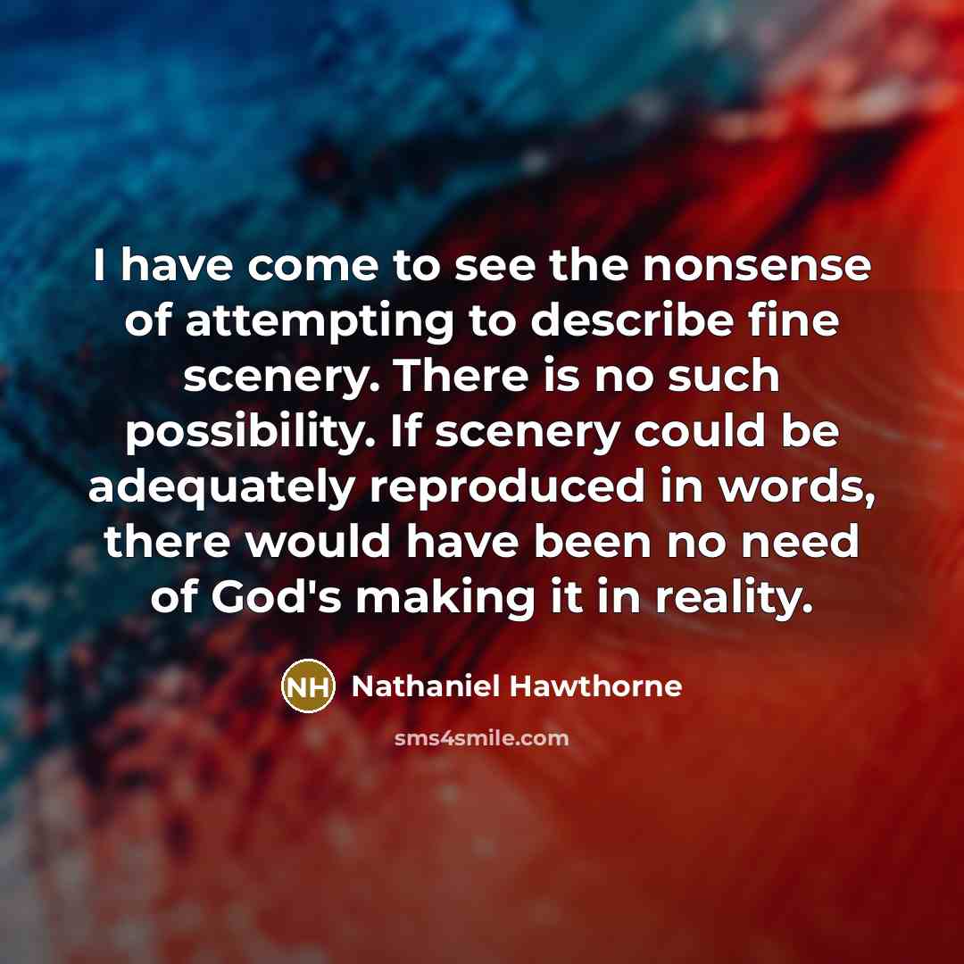 “I have come to see the nonsense of attempting to…” quote by Nathaniel Hawthorne