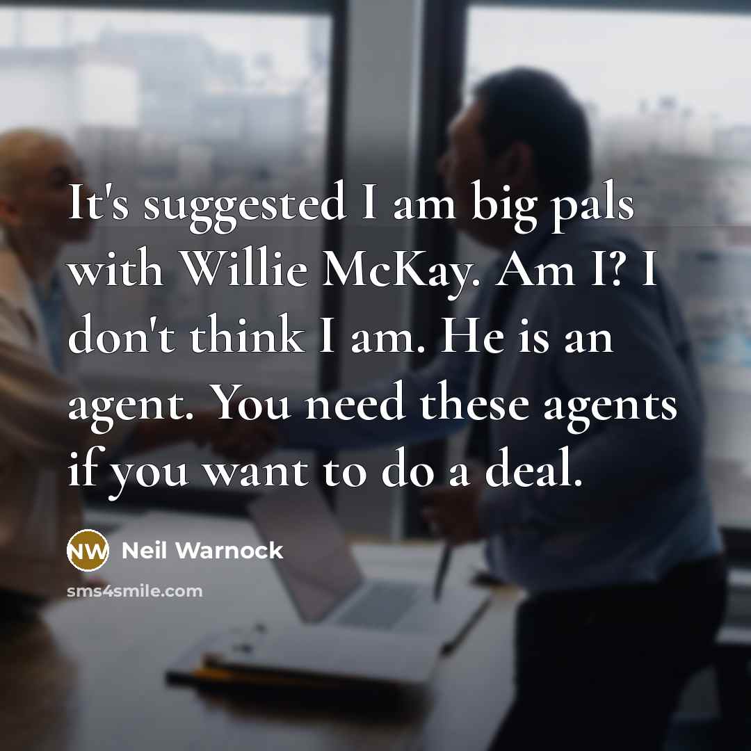 “It's suggested I am big pals with Willie McKay. Am…” quote by Neil Warnock