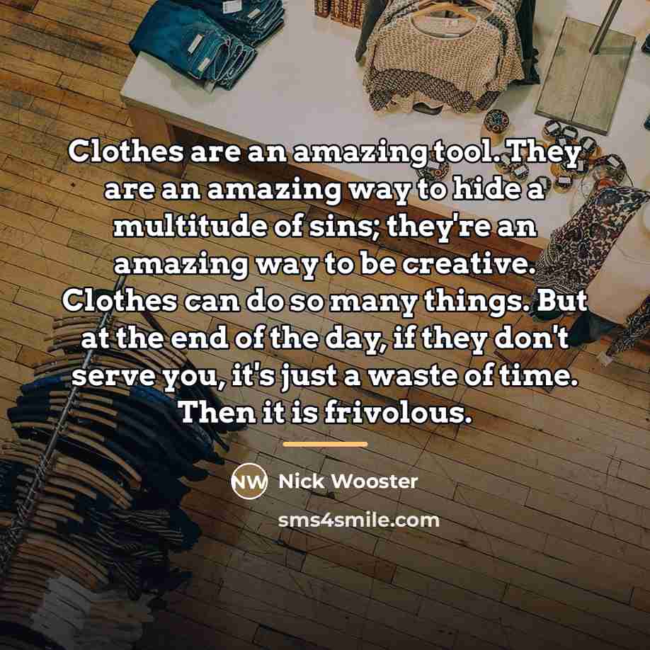 “Clothes are an amazing tool. They are an amazing way…” quote by Nick Wooster