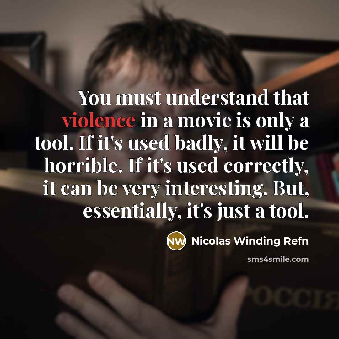“You must understand that violence in a movie is only…” quote by Nicolas Winding Refn
