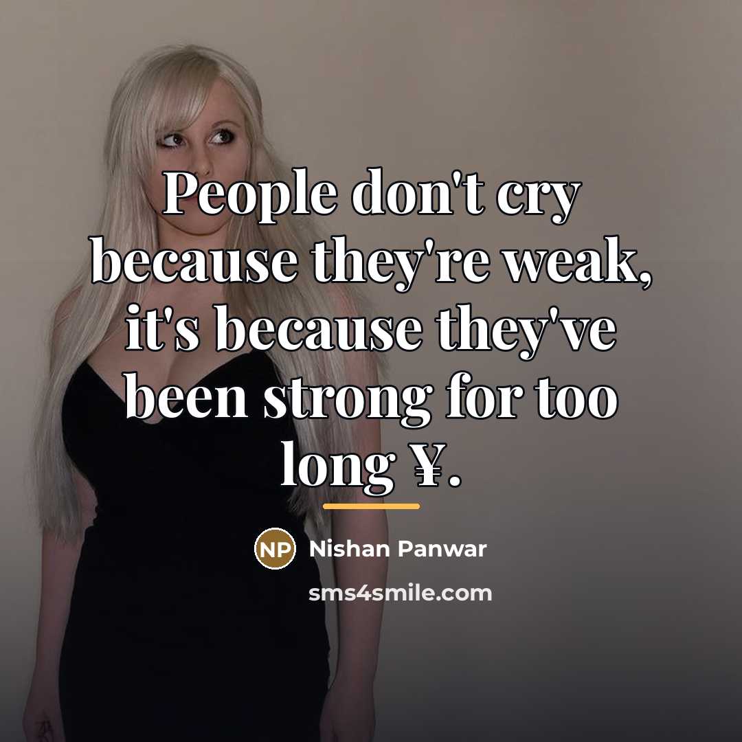 “People don't cry because they're weak, it's because they've been…” quote by Nishan Panwar