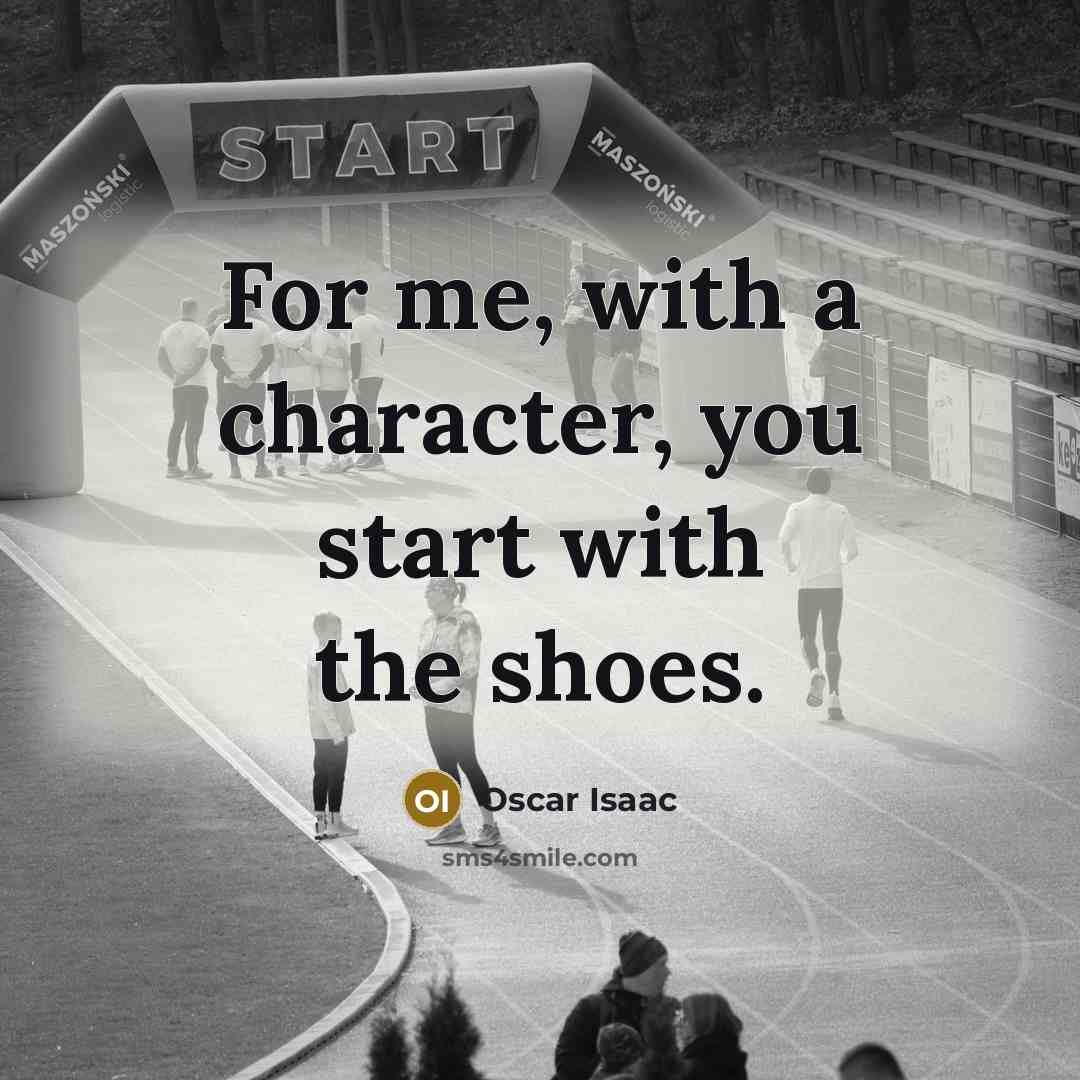 “For me, with a character, you start with the shoes.…” quote by Oscar Isaac
