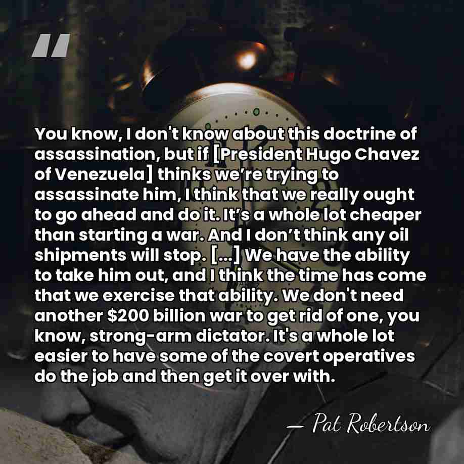 You know, I don't know about this doctrine of assassination, but if&hellip; - Pat Robertson