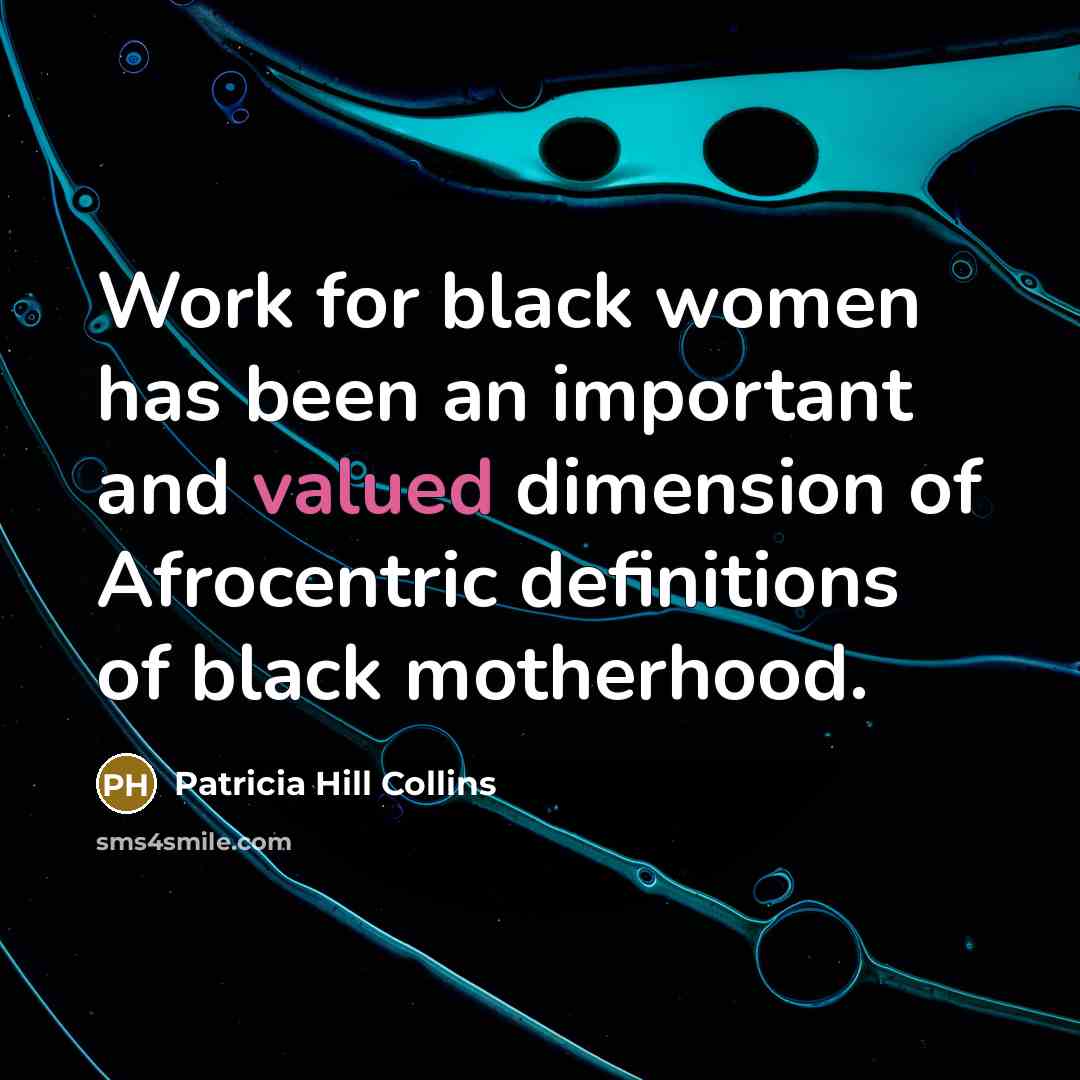 “Work for black women has been an important and valued…” quote by Patricia Hill Collins