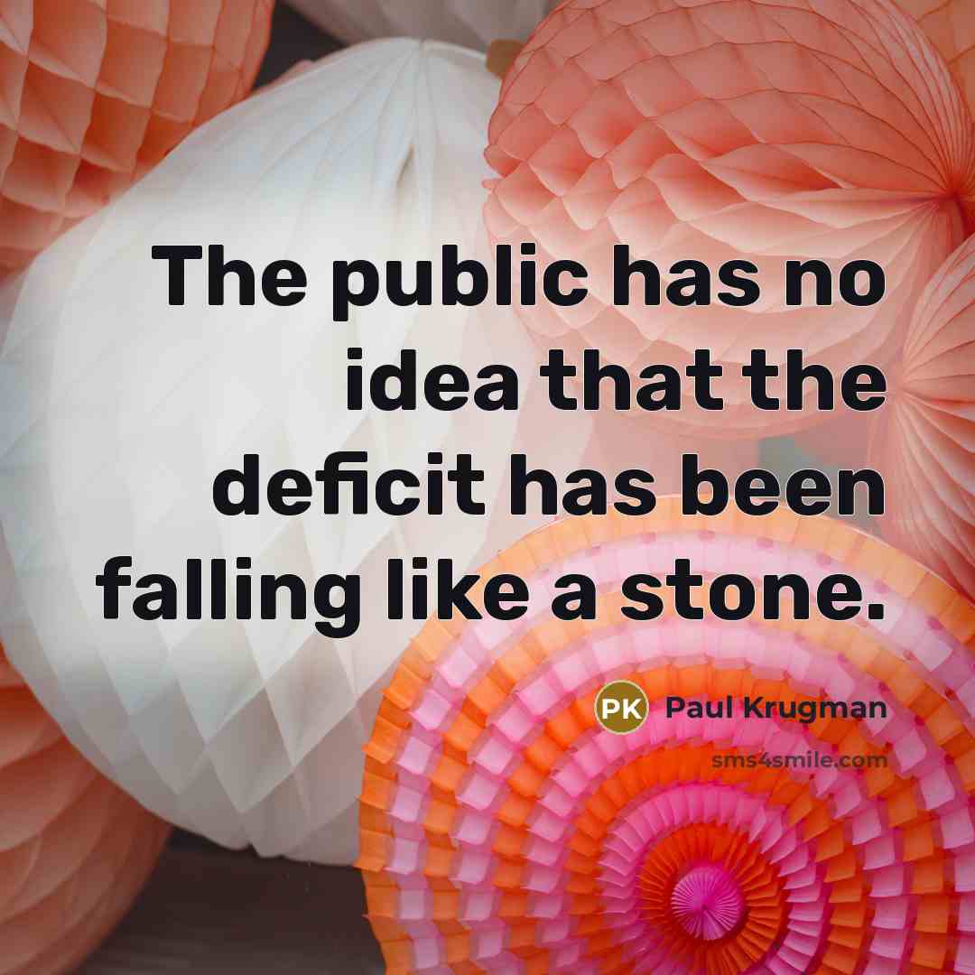 “The public has no idea that the deficit has been…” quote by Paul Krugman
