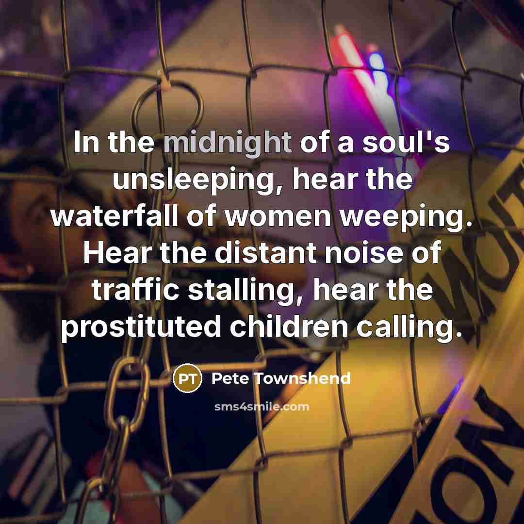 “In the midnight of a soul's unsleeping, hear the waterfall…” quote by Pete Townshend