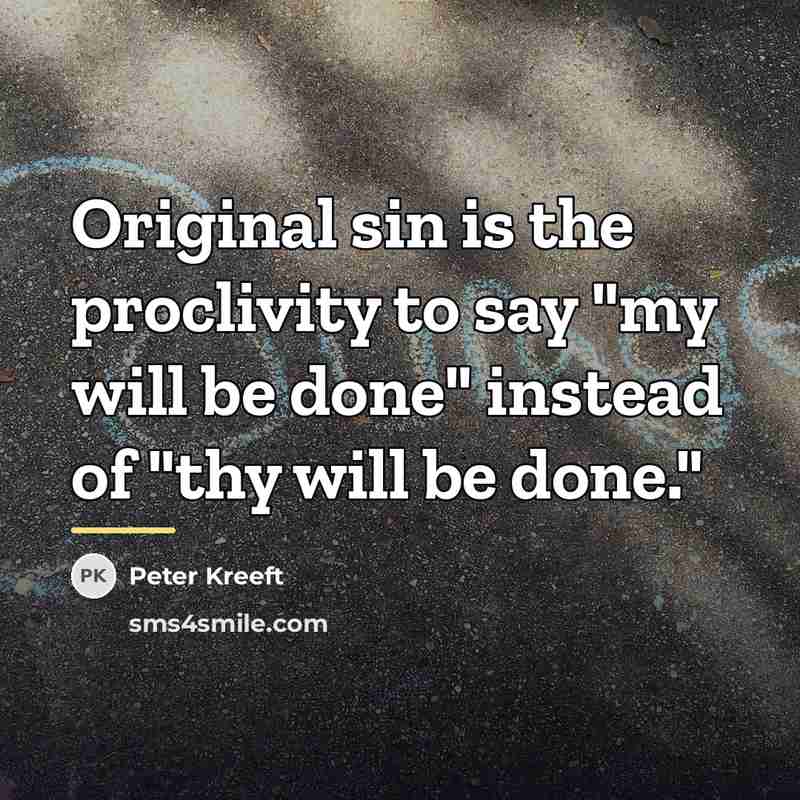 “Original sin is the proclivity to say "my will be…” quote by Peter Kreeft