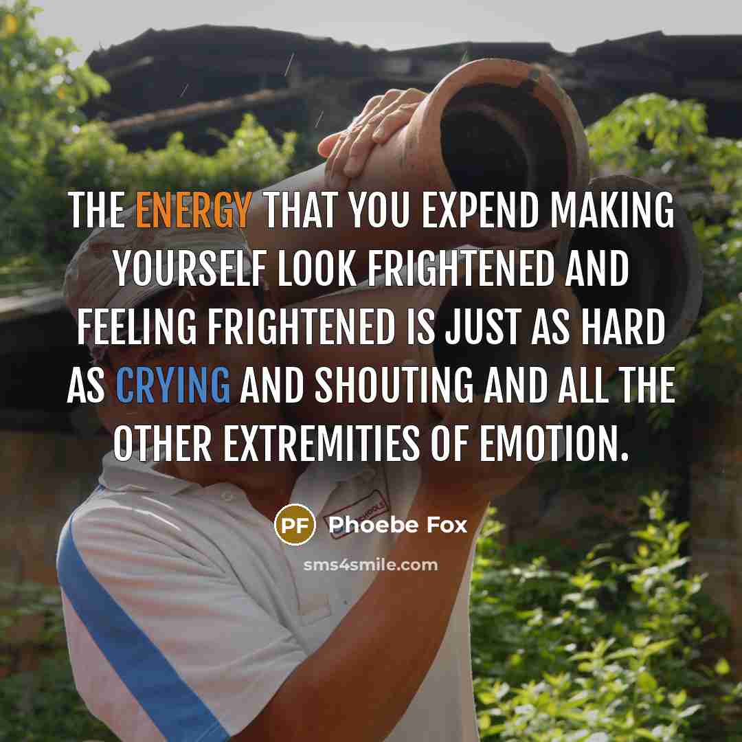 “The energy that you expend making yourself look frightened and…” quote by Phoebe Fox