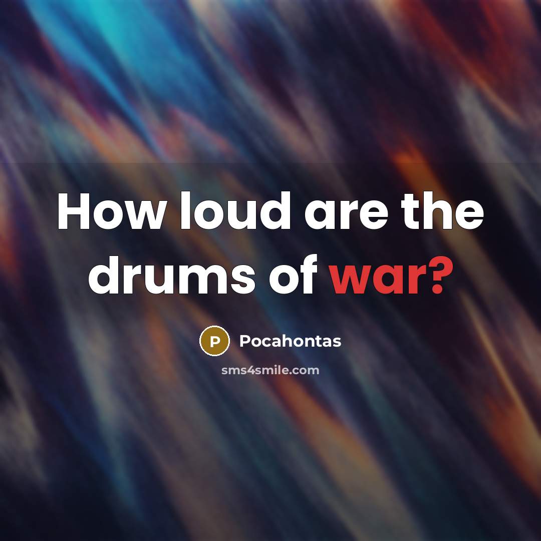 “How loud are the drums of war?…” quote by Pocahontas