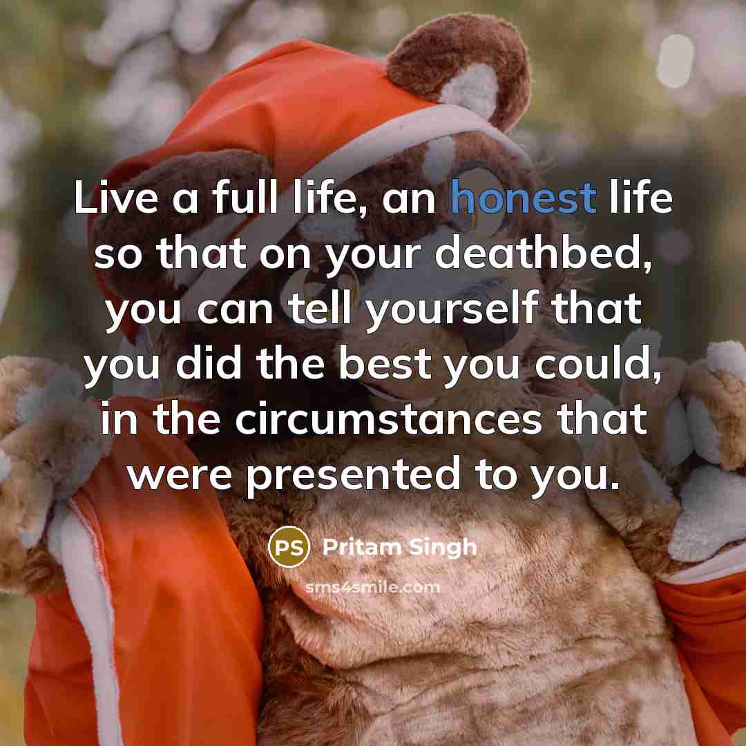 “Live a full life, an honest life so that on…” quote by Pritam Singh