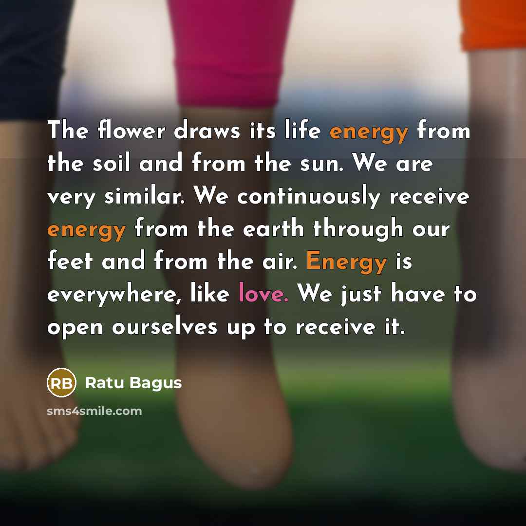 “The flower draws its life energy from the soil and…” quote by Ratu Bagus