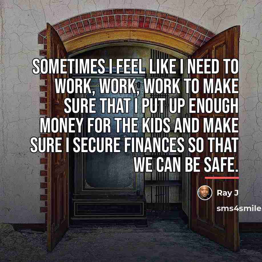 “Sometimes I feel like I need to work, work, work…” quote by Ray J