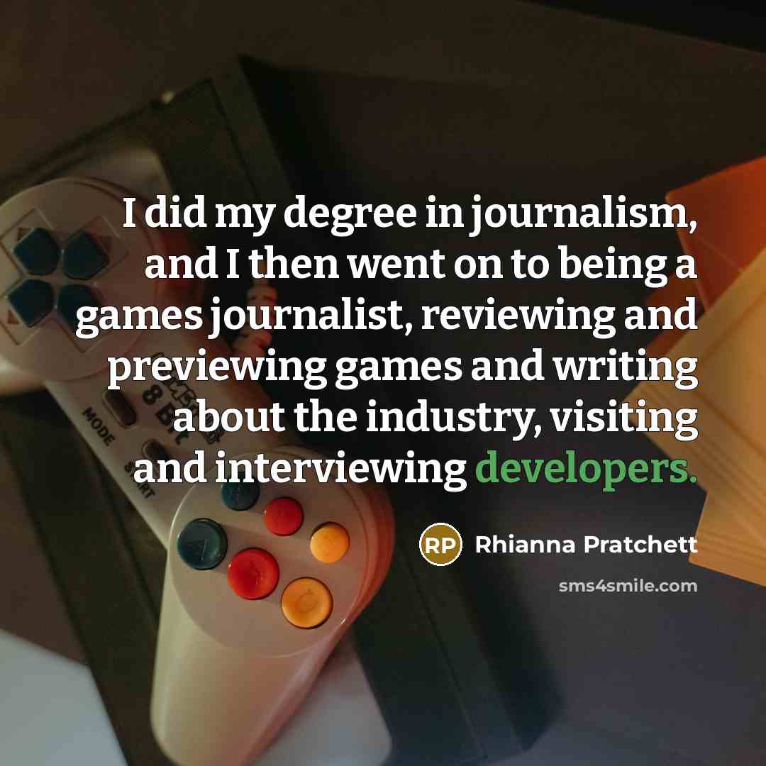 “I did my degree in journalism, and I then went…” quote by Rhianna Pratchett
