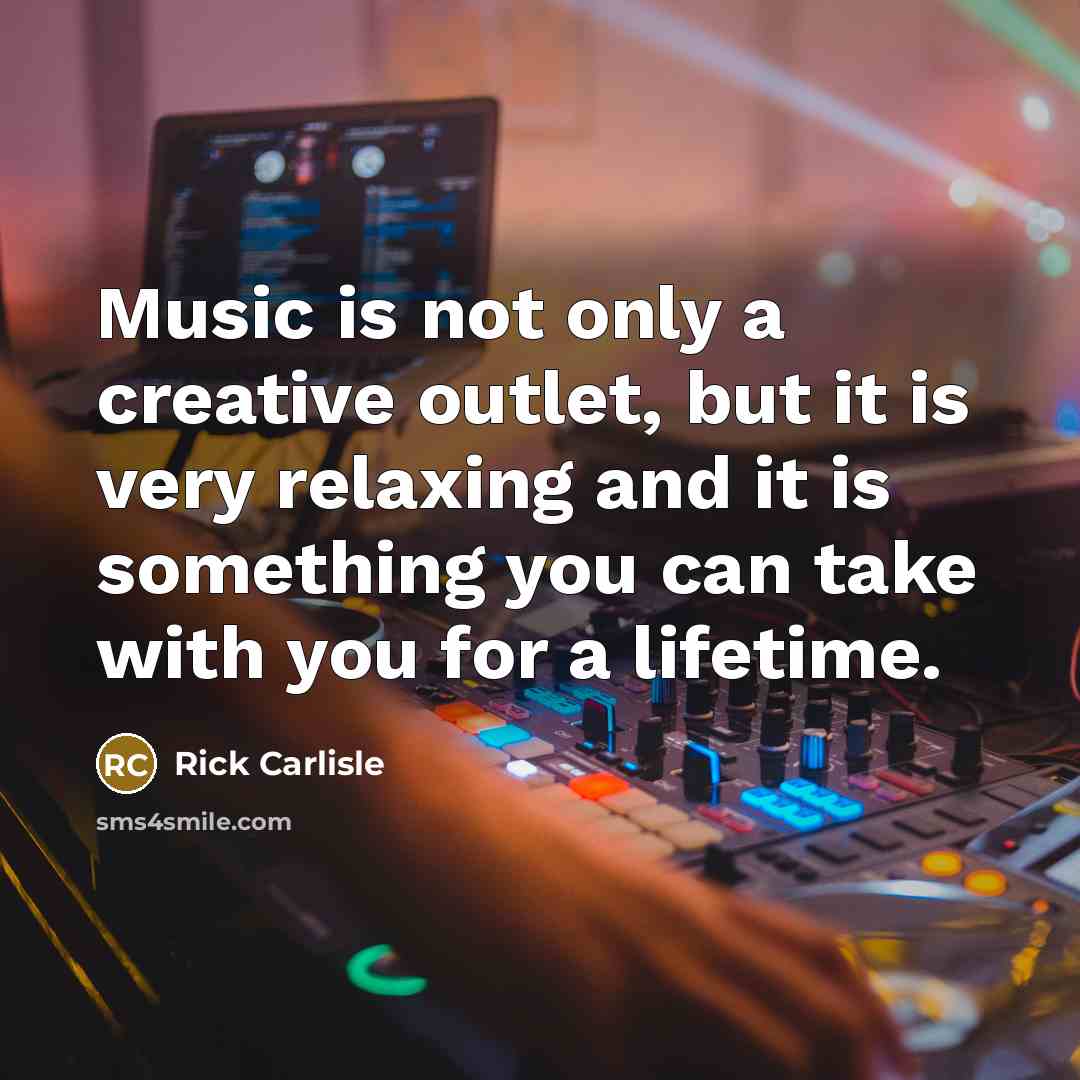 “Music is not only a creative outlet, but it is…” quote by Rick Carlisle
