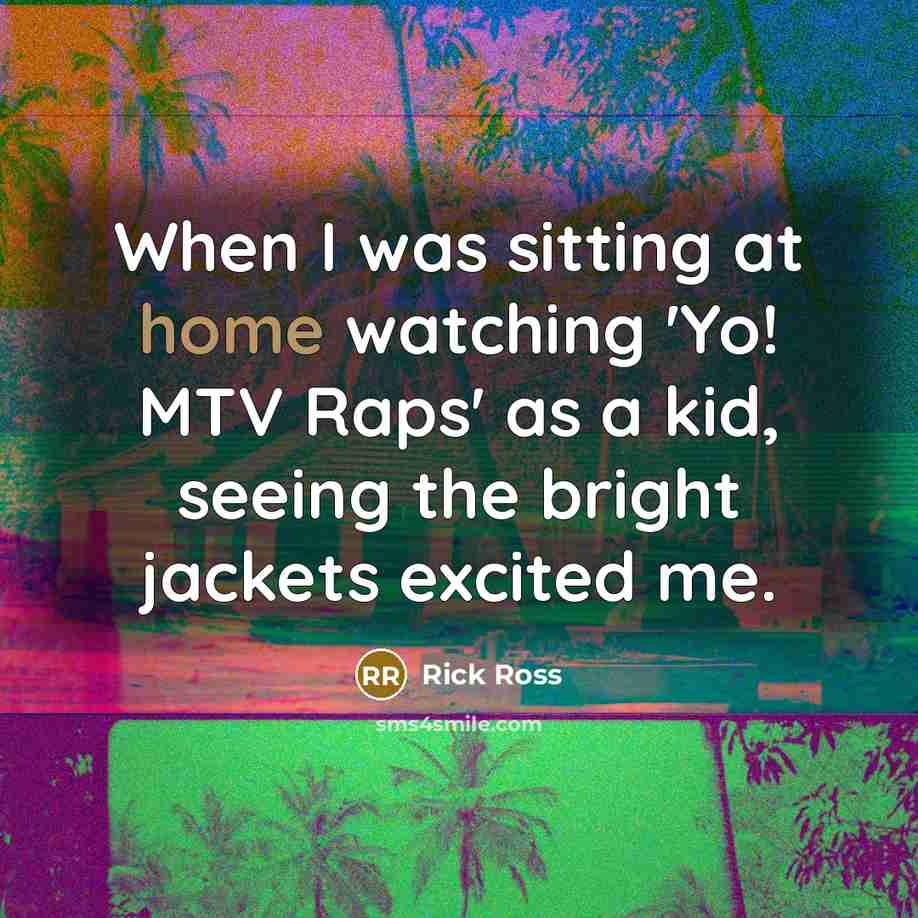 “When I was sitting at home watching 'Yo! MTV Raps'…” quote by Rick Ross
