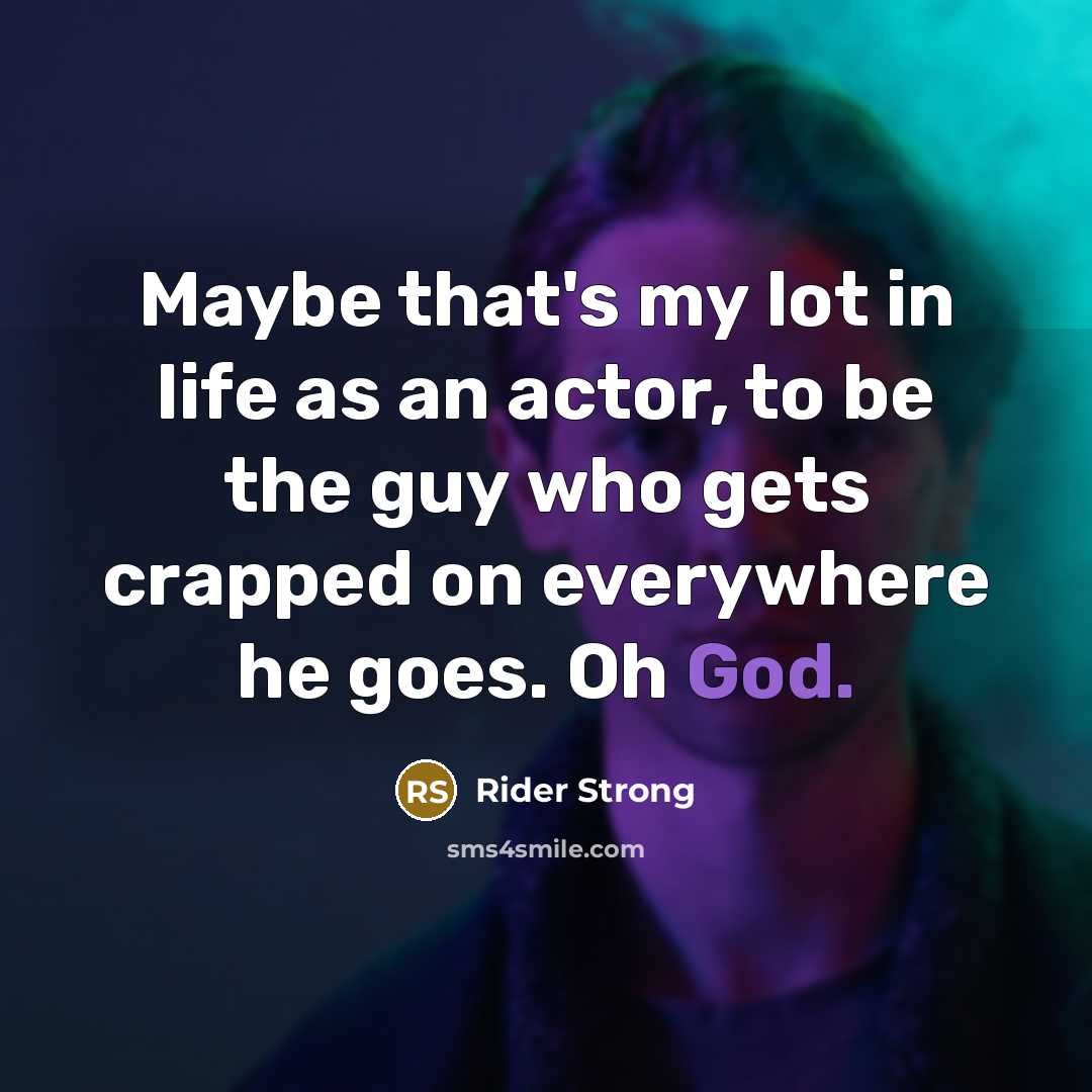 “Maybe that's my lot in life as an actor, to…” quote by Rider Strong