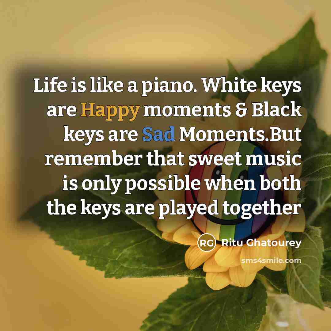 “Life is like a piano. White keys are Happy moments…” quote by Ritu Ghatourey