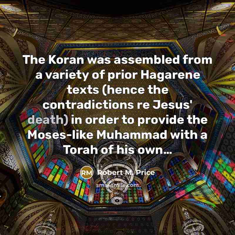 “The Koran was assembled from a variety of prior Hagarene…” quote by Robert M. Price
