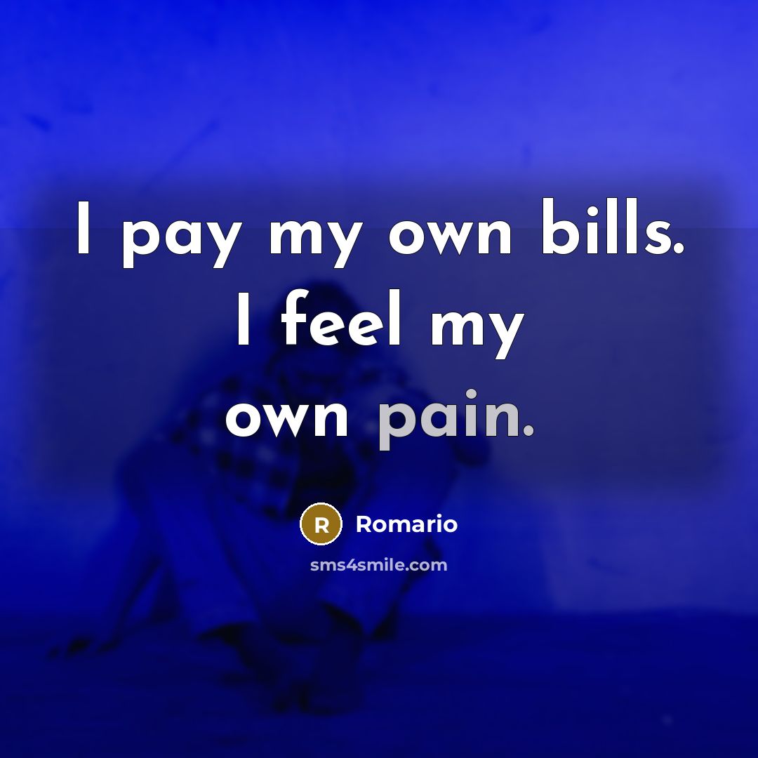 “I pay my own bills. I feel my own pain.…” quote by Romario