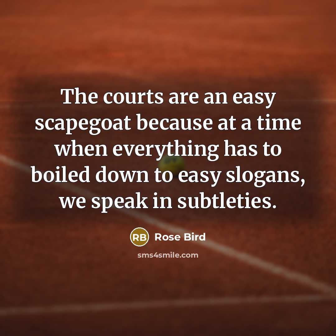 “The courts are an easy scapegoat because at a time…” quote by Rose Bird