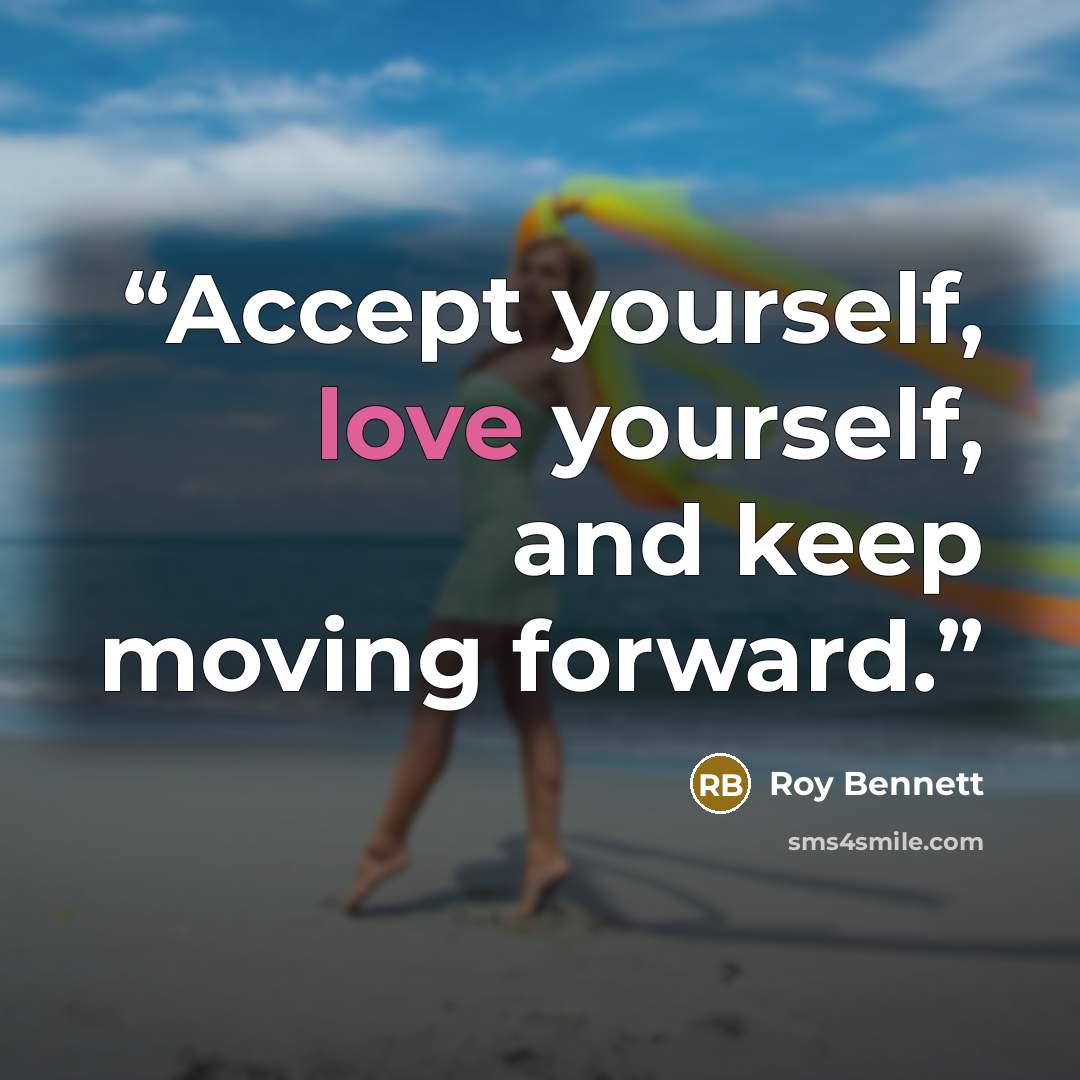 “Accept yourself, love yourself, and keep moving forward.” quote by Roy Bennett