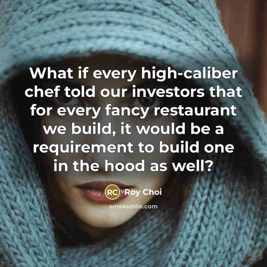 “What if every high-caliber chef told our investors that for…” quote by Roy Choi