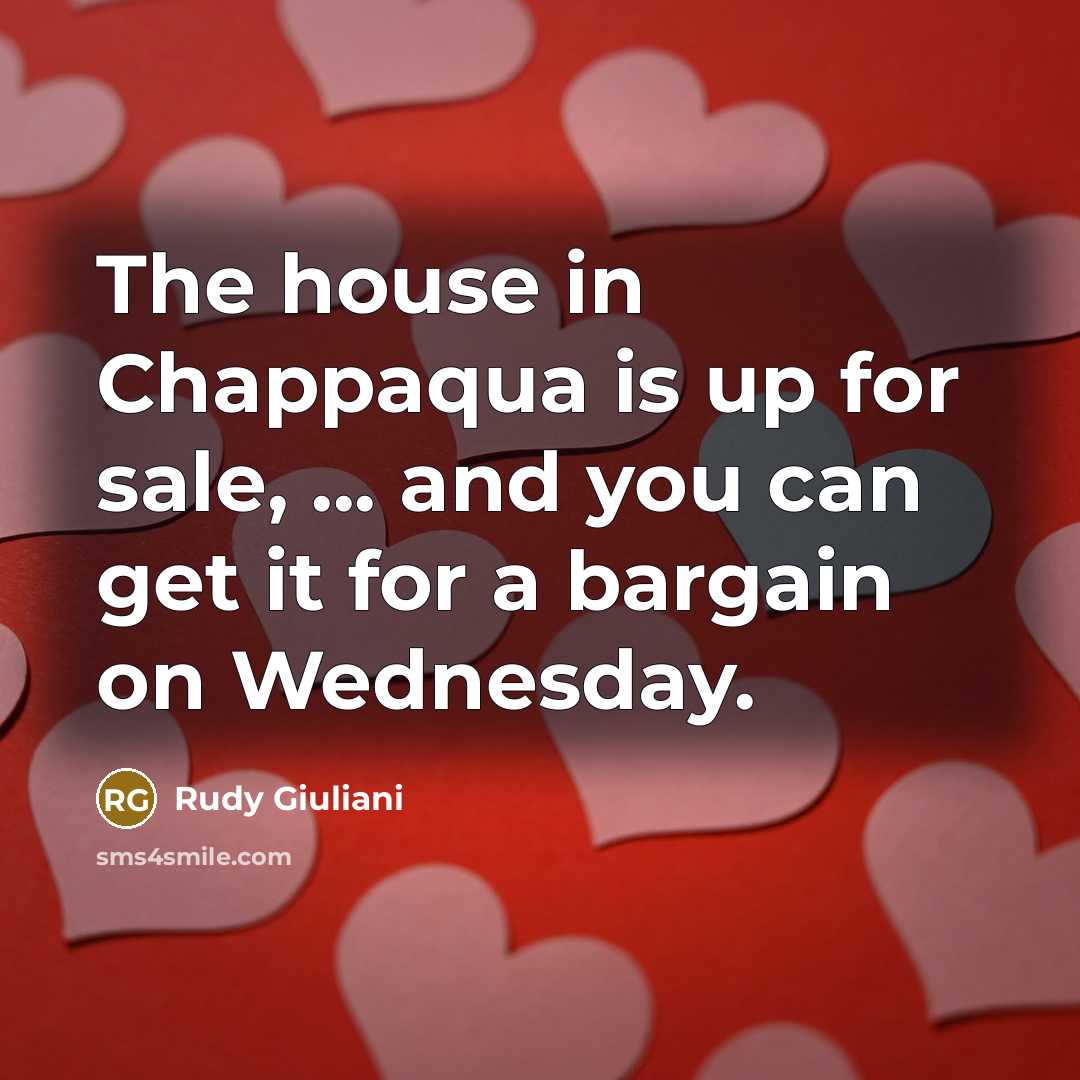 “The house in Chappaqua is up for sale, ... and…” quote by Rudy Giuliani