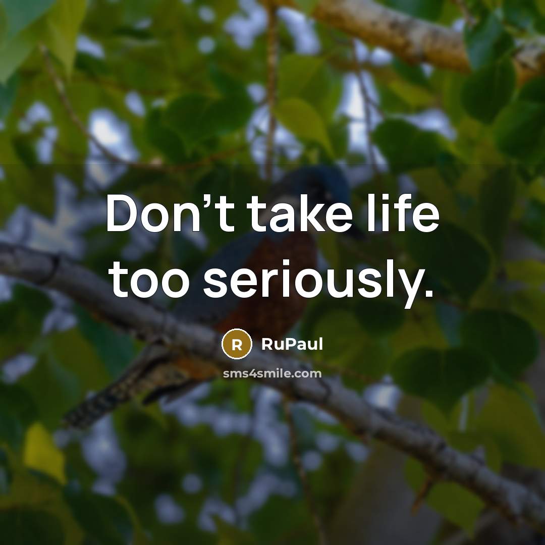 “Don't take life too seriously.…” quote by RuPaul