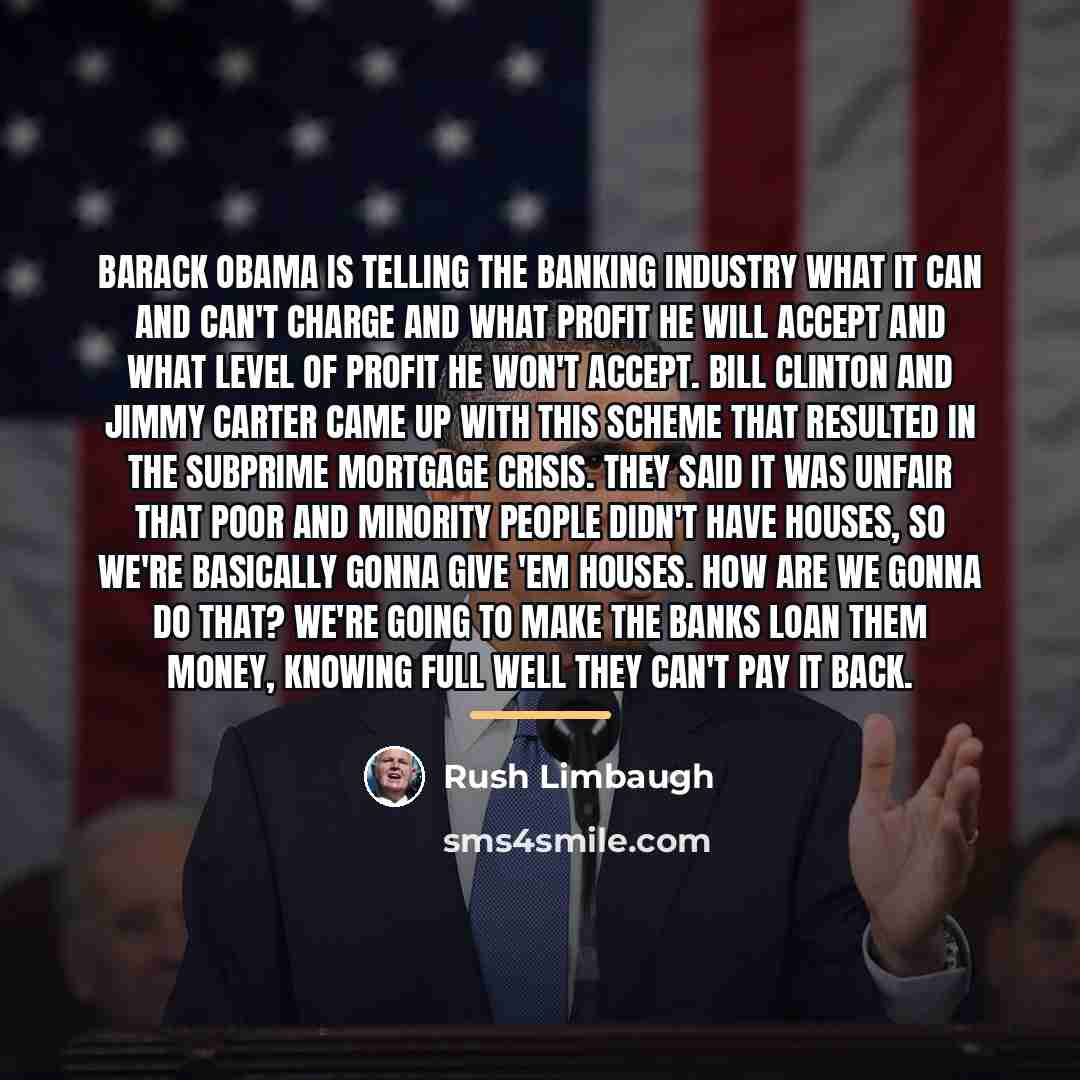 “Barack Obama is telling the banking industry what it can…” quote by Rush Limbaugh