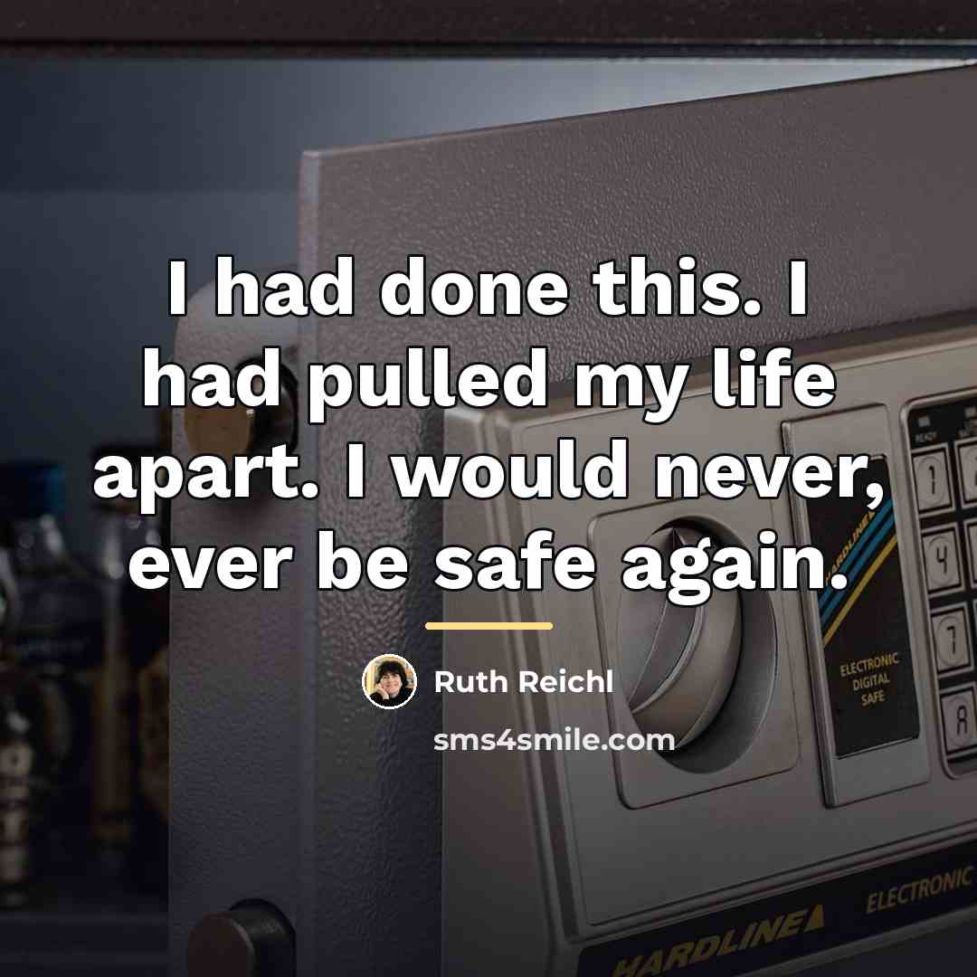 “I had done this. I had pulled my life apart.…” quote by Ruth Reichl