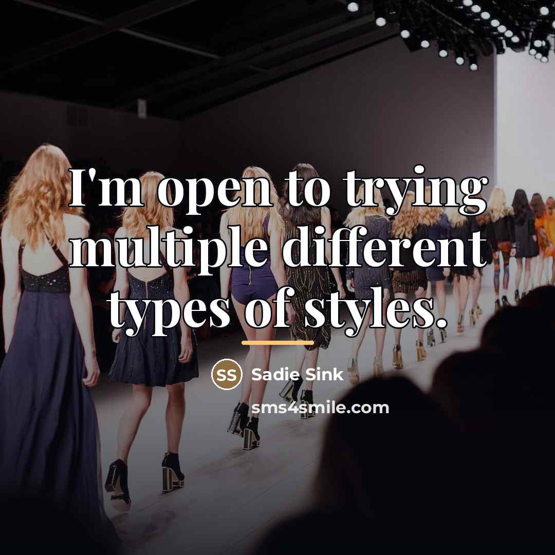 “I'm open to trying multiple different types of styles.…” quote by Sadie Sink