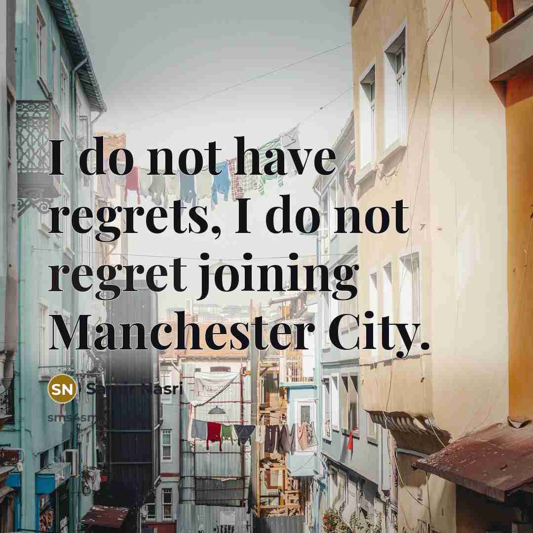 “I do not have regrets, I do not regret joining…” quote by Samir Nasri