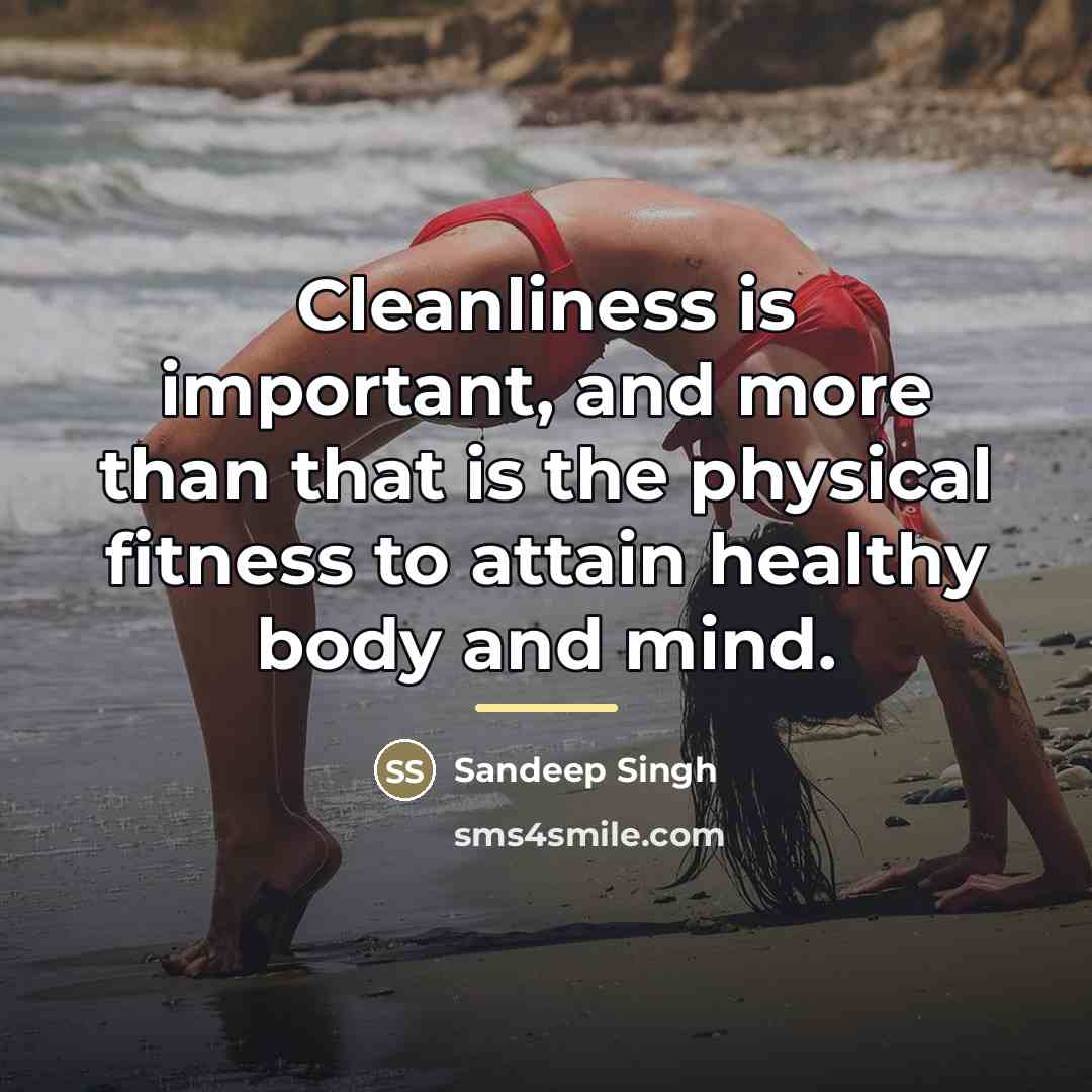 “Cleanliness is important, and more than that is the physical…” quote by Sandeep Singh