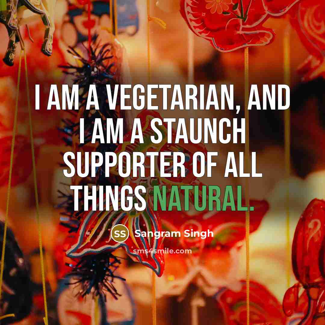“I am a vegetarian, and I am a staunch supporter…” quote by Sangram Singh
