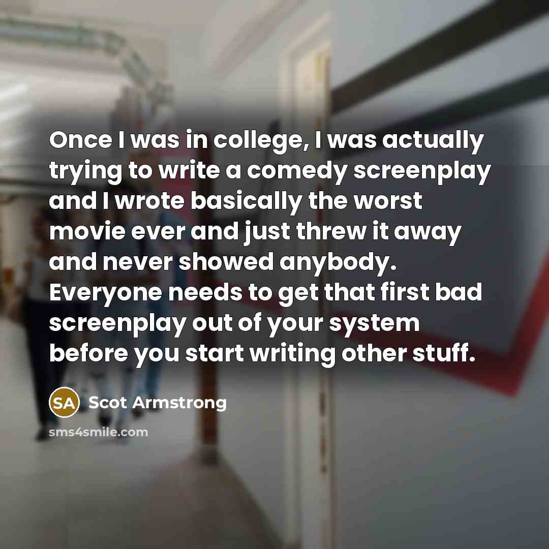 “Once I was in college, I was actually trying to…” quote by Scot Armstrong