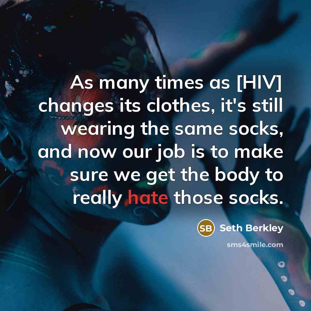 “As many times as [HIV] changes its clothes, it's still…” quote by Seth Berkley