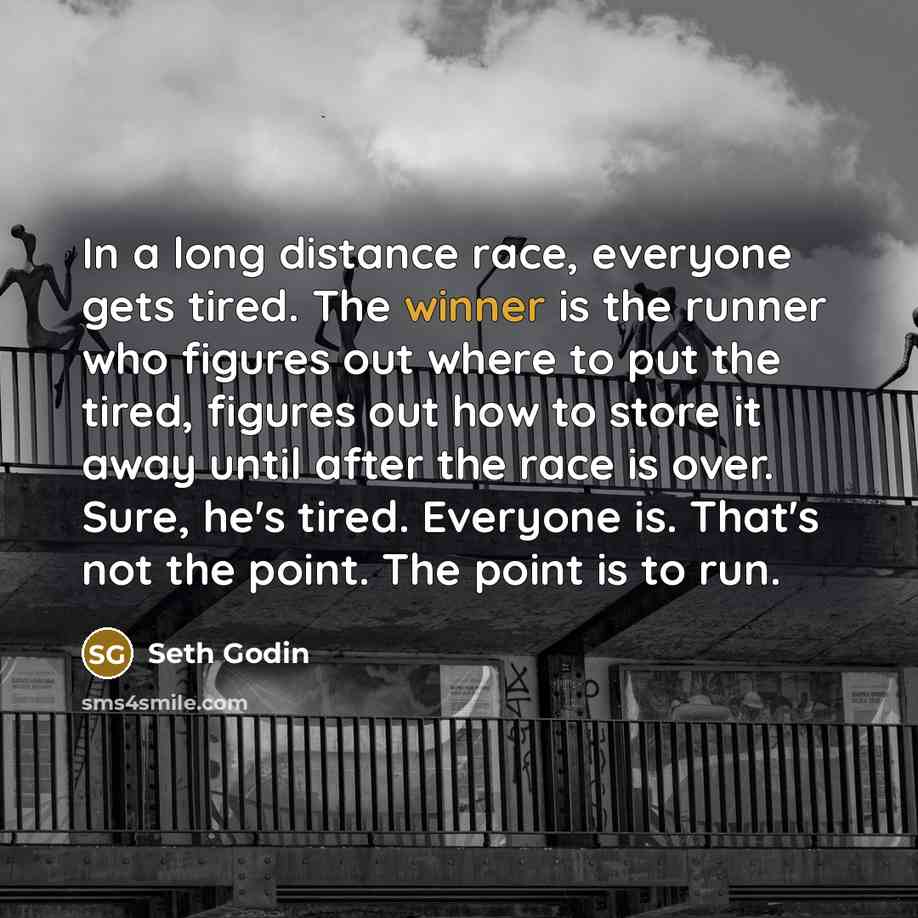 “In a long distance race, everyone gets tired. The winner…” quote by Seth Godin