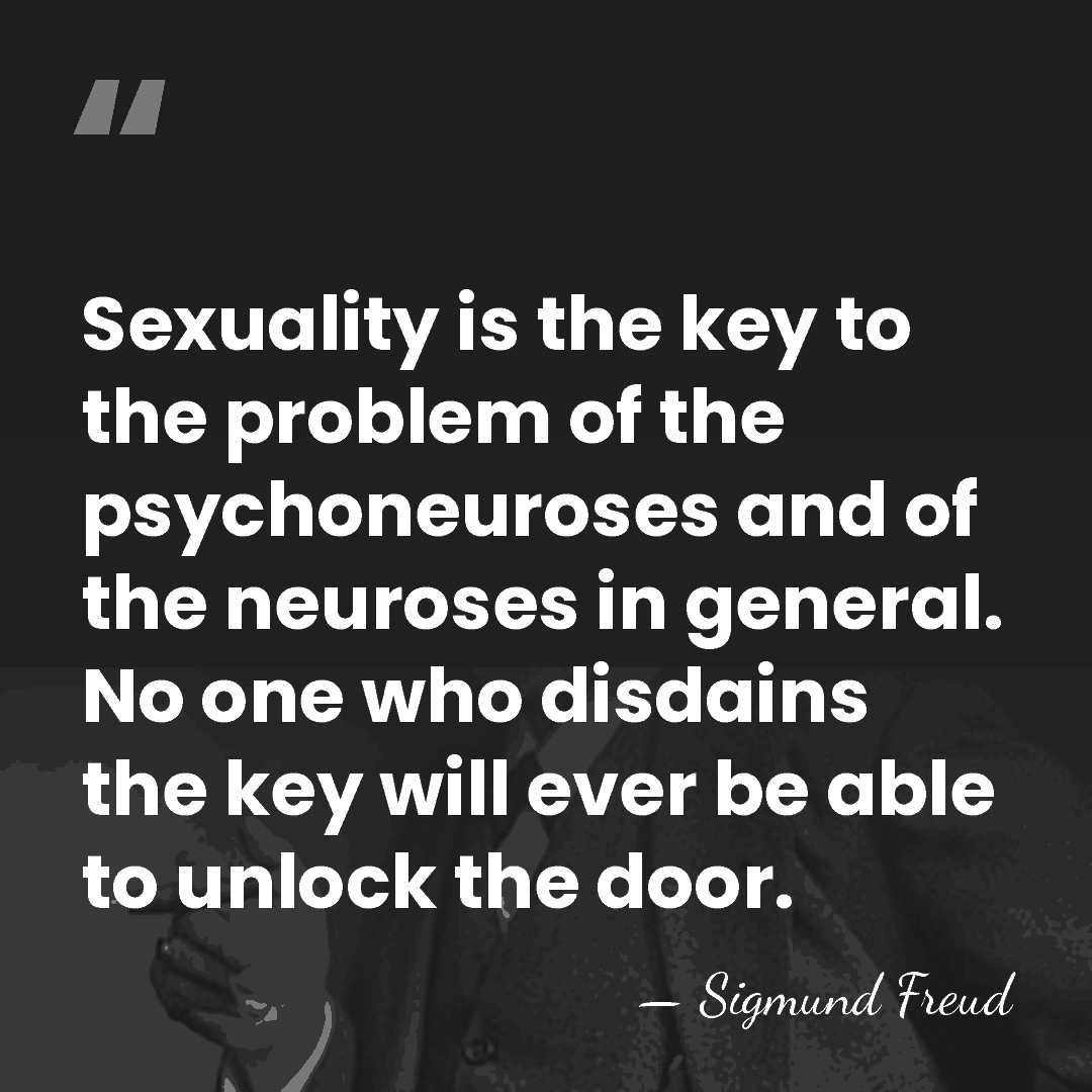 Sexuality is the key to the problem of the psychoneuroses and of&hellip; - Sigmund Freud