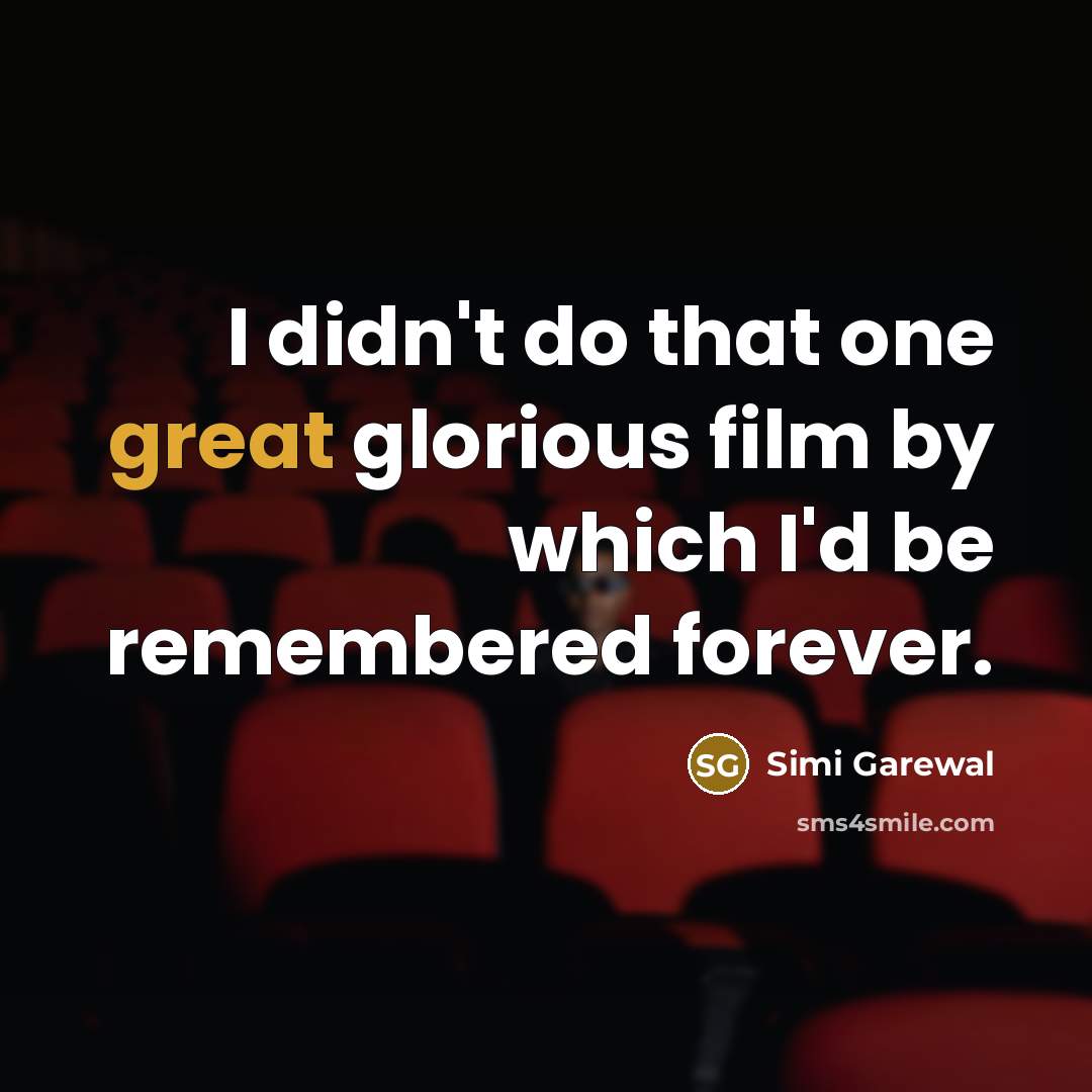 “I didn't do that one great glorious film by which…” quote by Simi Garewal