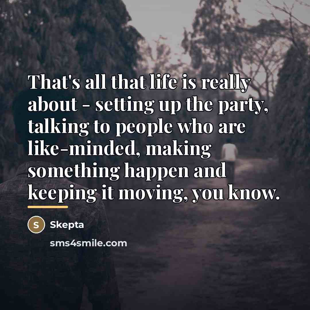 “That's all that life is really about - setting up…” quote by Skepta