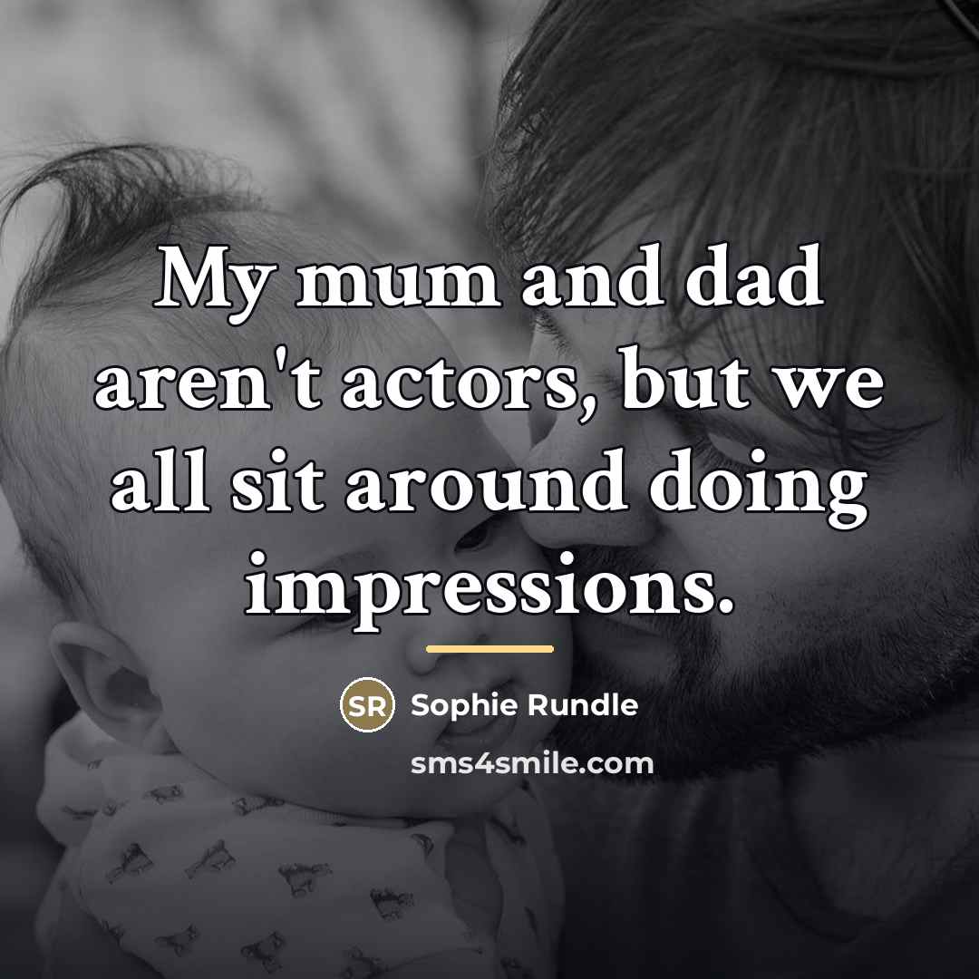 “My mum and dad aren't actors, but we all sit…” quote by Sophie Rundle