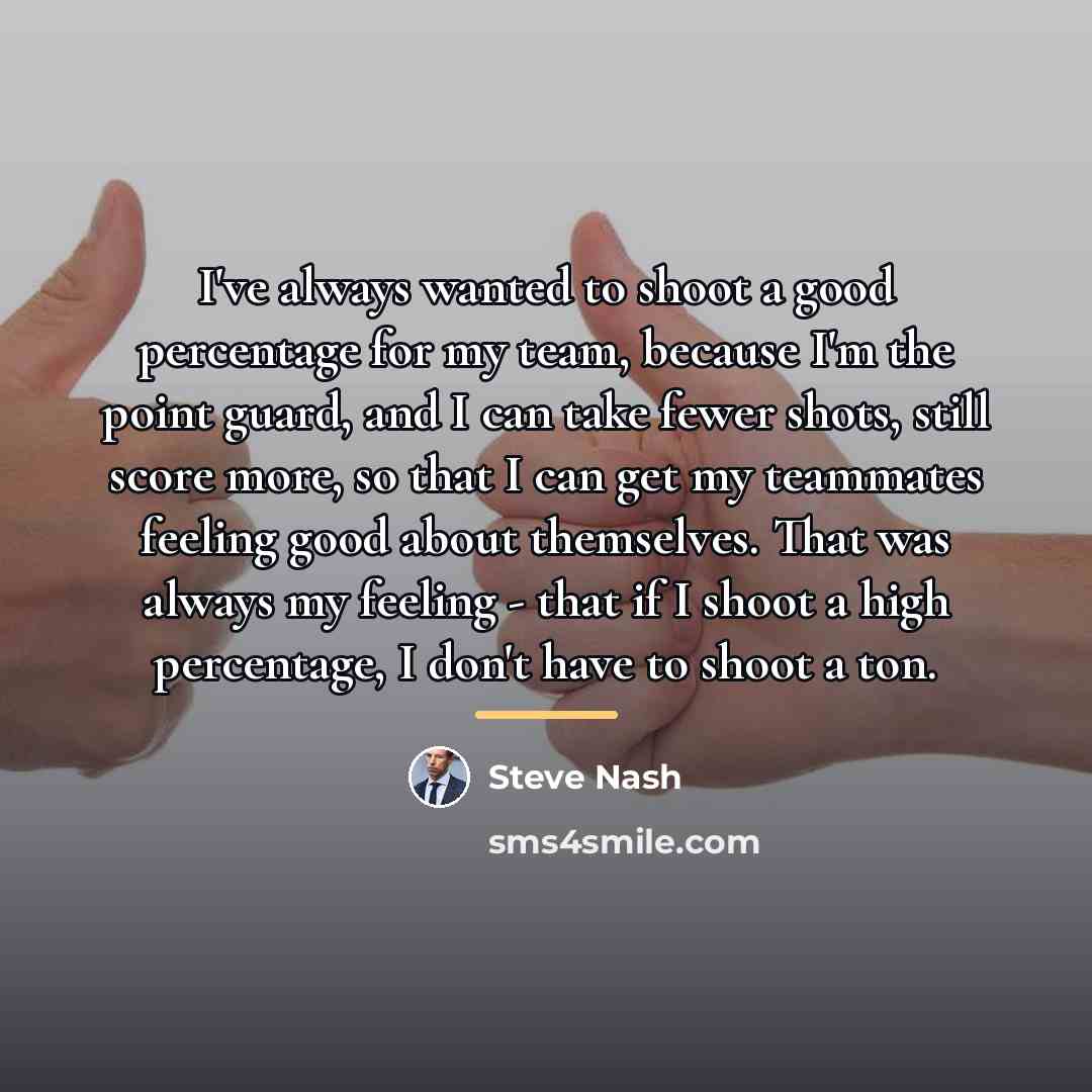 “I've always wanted to shoot a good percentage for my…” quote by Steve Nash