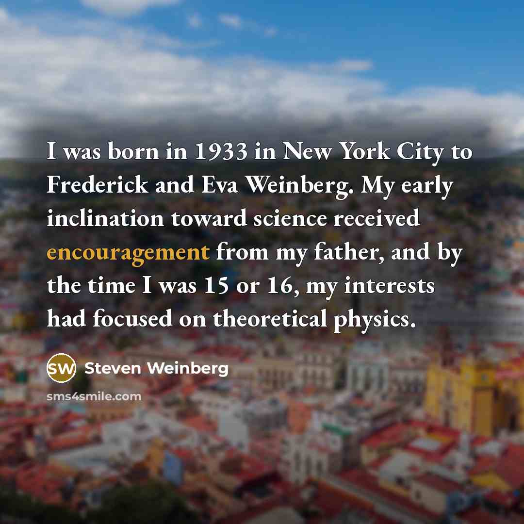 “I was born in 1933 in New York City to…” quote by Steven Weinberg