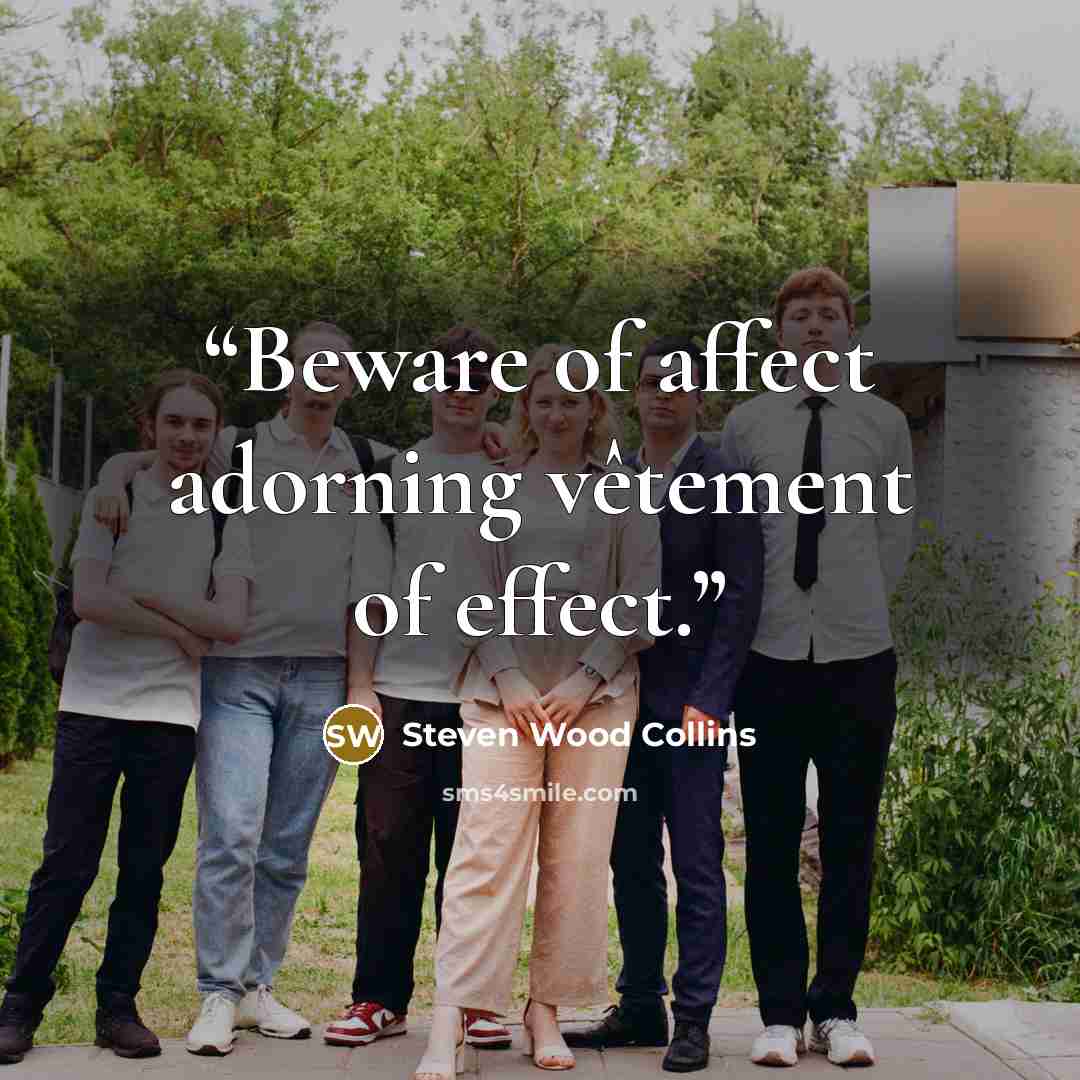 “Beware of affect adorning vêtement of effect.” quote by Steven Wood Collins