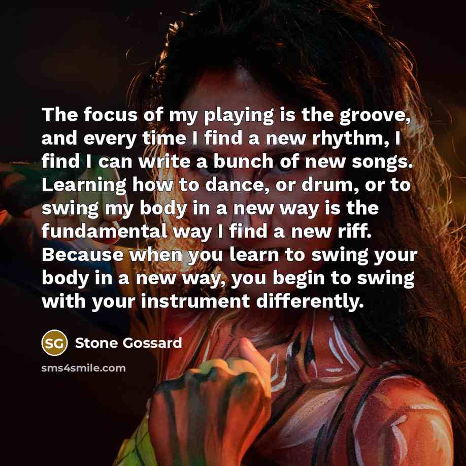 “The focus of my playing is the groove, and every…” quote by Stone Gossard
