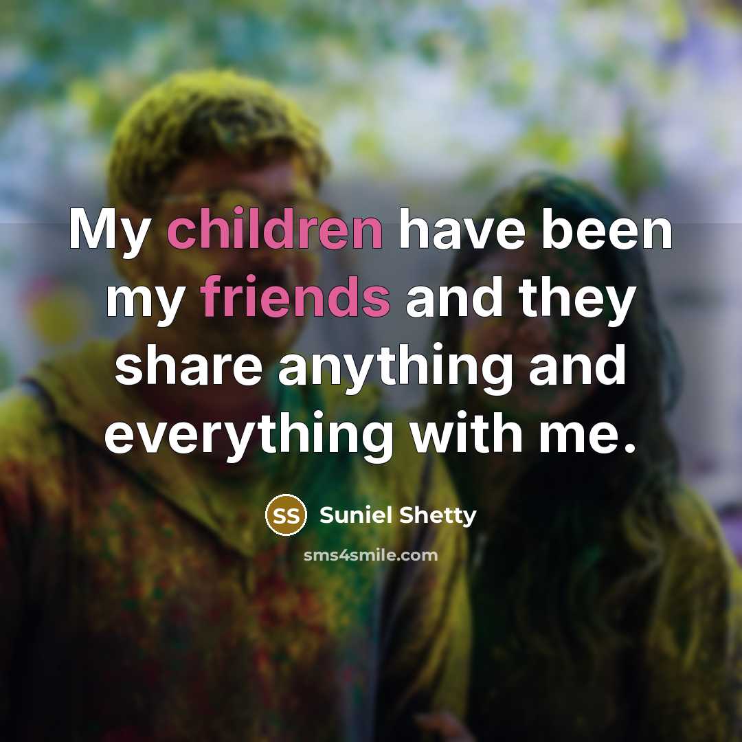 “My children have been my friends and they share anything…” quote by Suniel Shetty