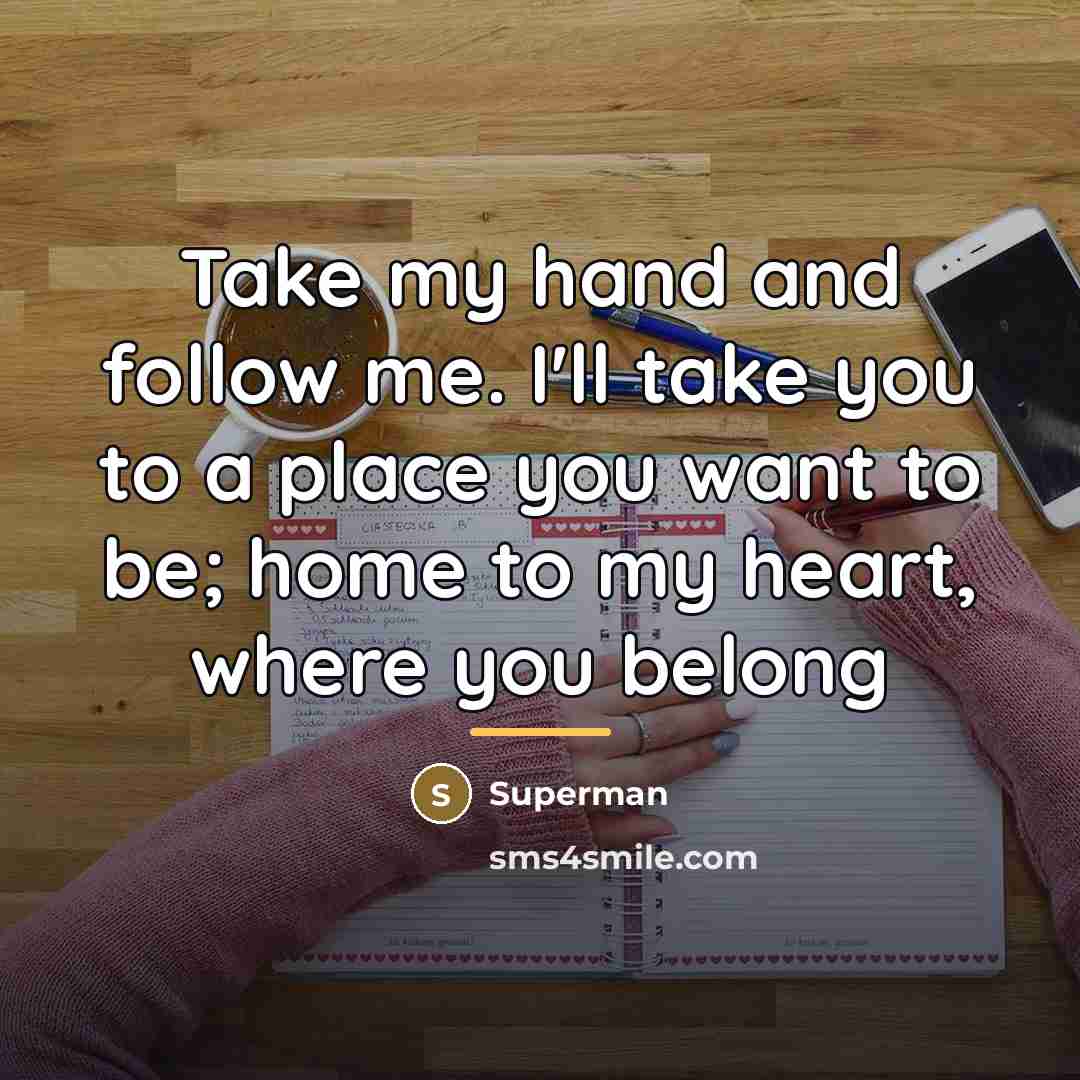 “Take my hand and follow me. I'll take you to…” quote by Superman