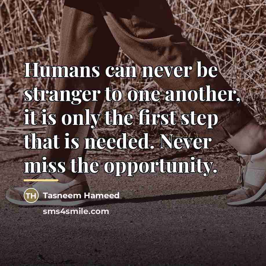 “Humans can never be stranger to one another, it is…” quote by Tasneem Hameed