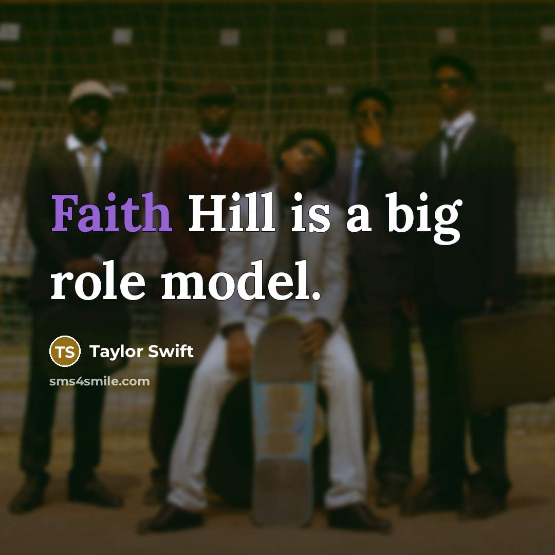 “Faith Hill is a big role model.…” quote by Taylor Swift